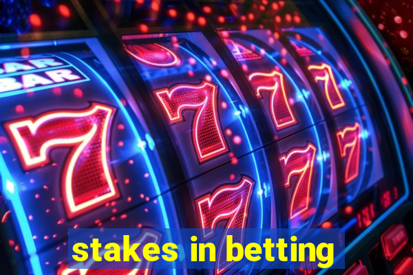 stakes in betting