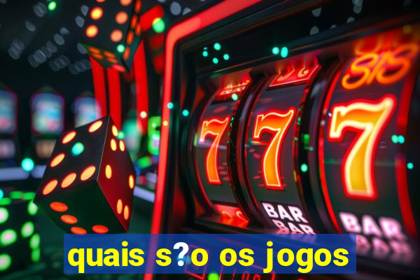 quais s?o os jogos