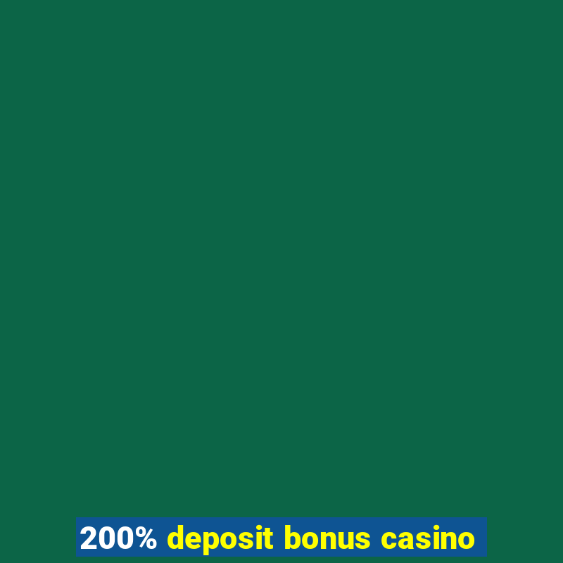 200% deposit bonus casino