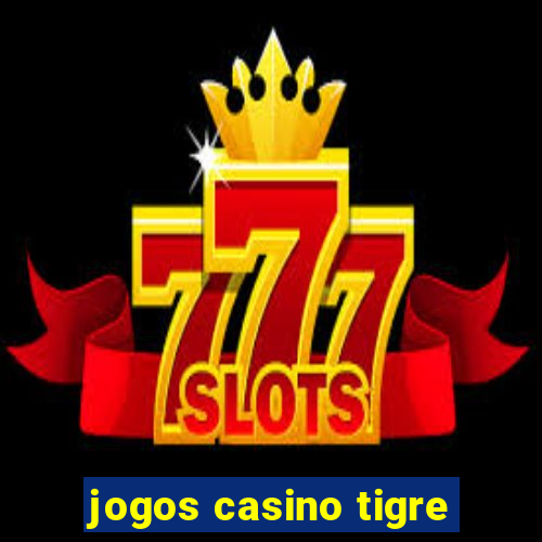 jogos casino tigre