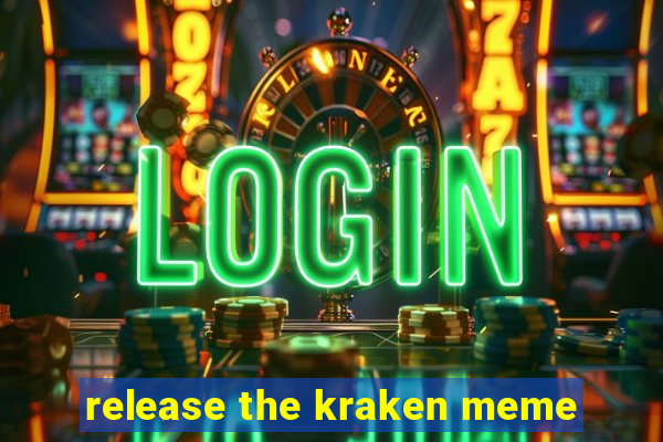 release the kraken meme