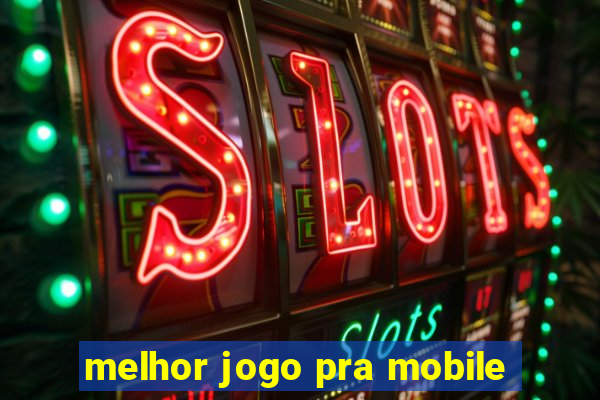 melhor jogo pra mobile