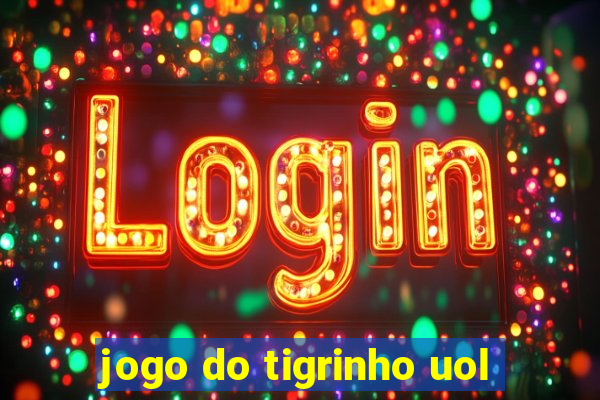 jogo do tigrinho uol