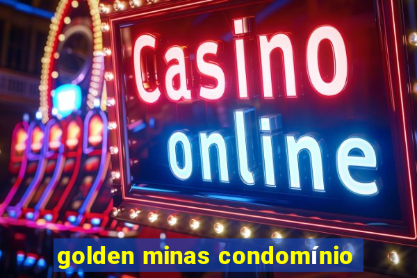 golden minas condomínio