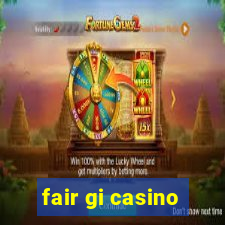 fair gi casino