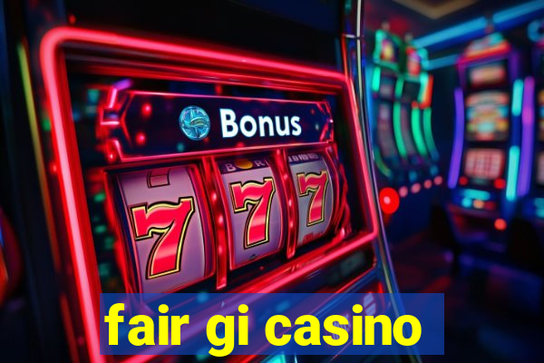 fair gi casino