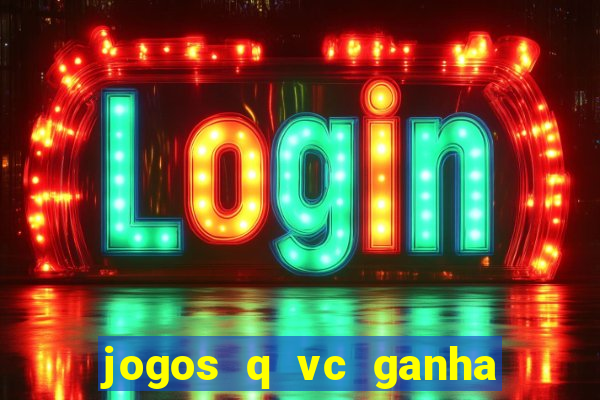 jogos q vc ganha dinheiro de verdade