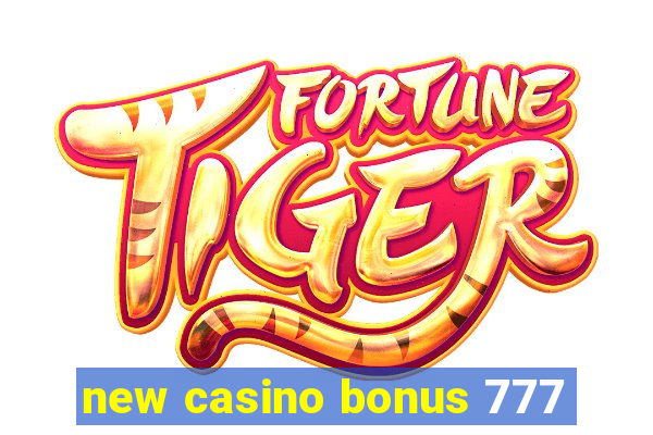 new casino bonus 777