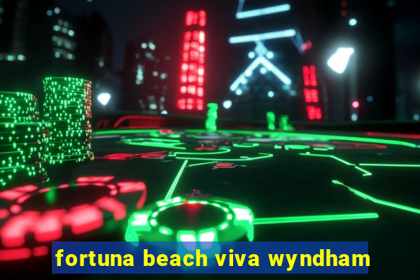 fortuna beach viva wyndham