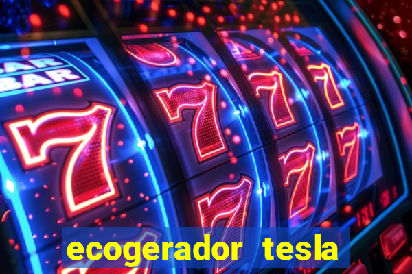 ecogerador tesla reclame aqui