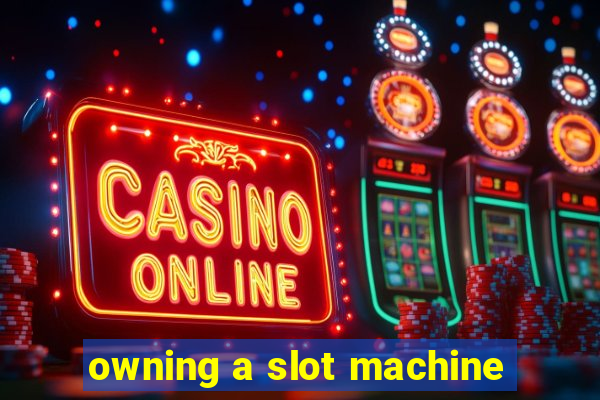 owning a slot machine