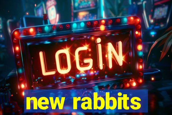 new rabbits