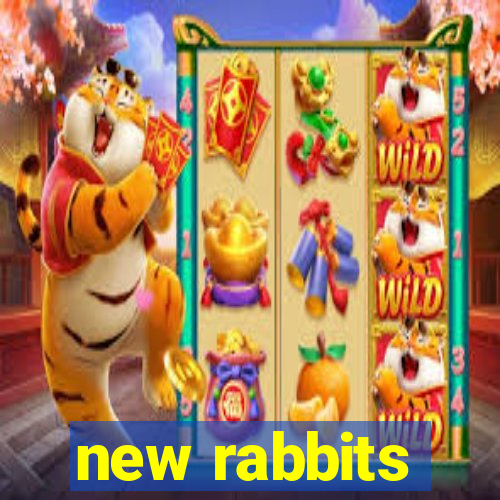 new rabbits