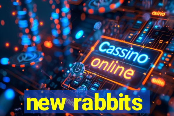 new rabbits