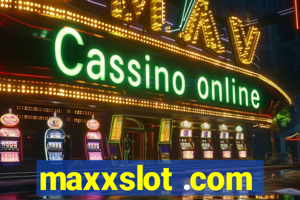 maxxslot .com