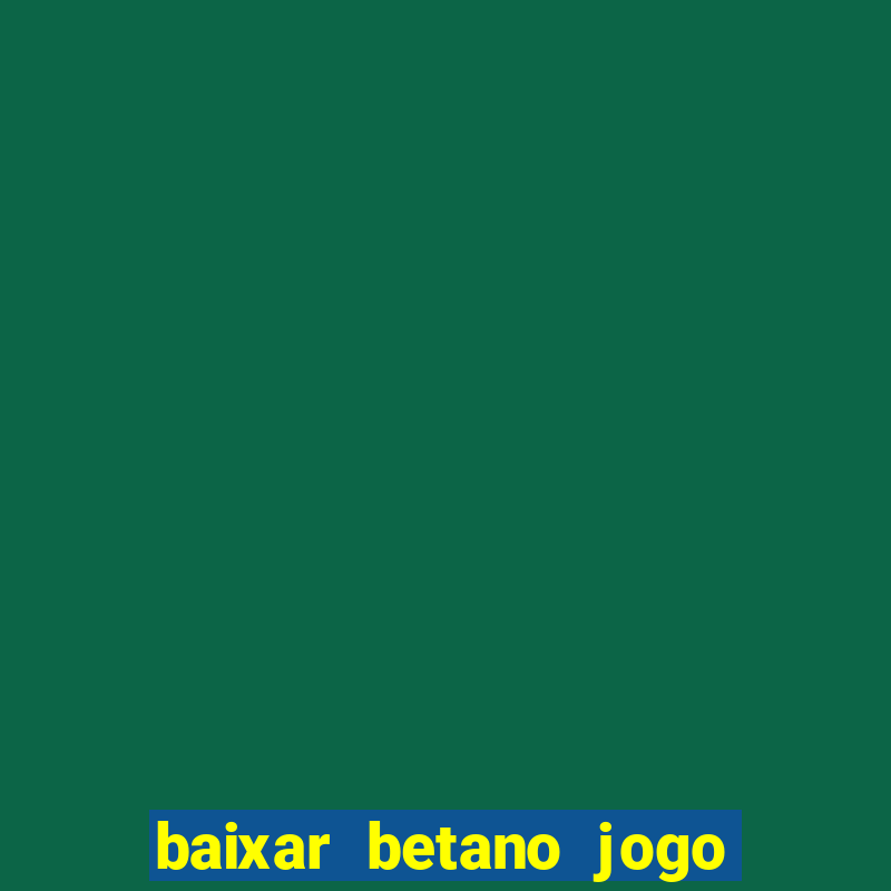 baixar betano jogo de aposta