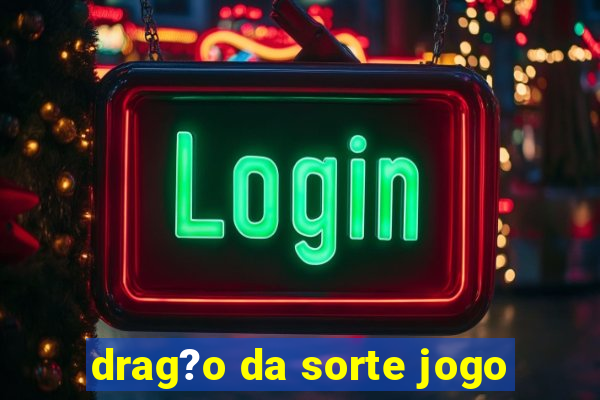 drag?o da sorte jogo