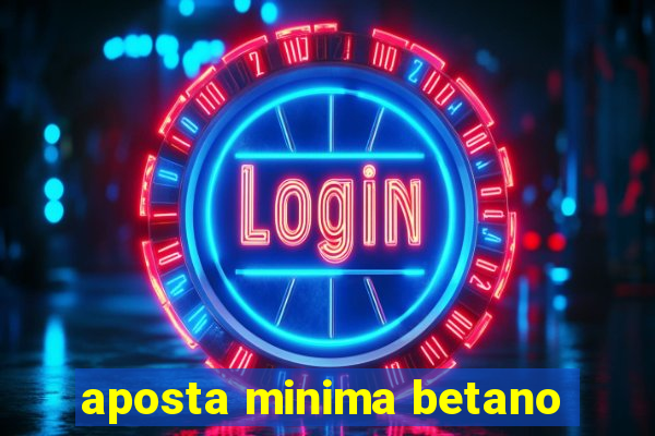 aposta minima betano