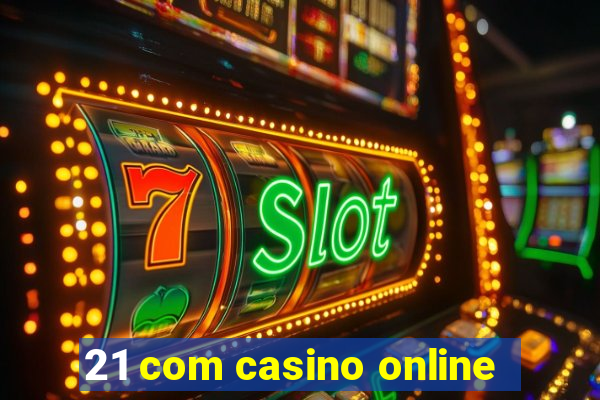 21 com casino online