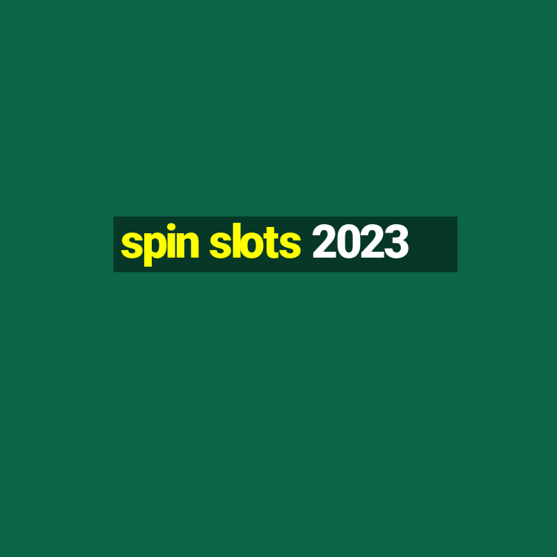 spin slots 2023