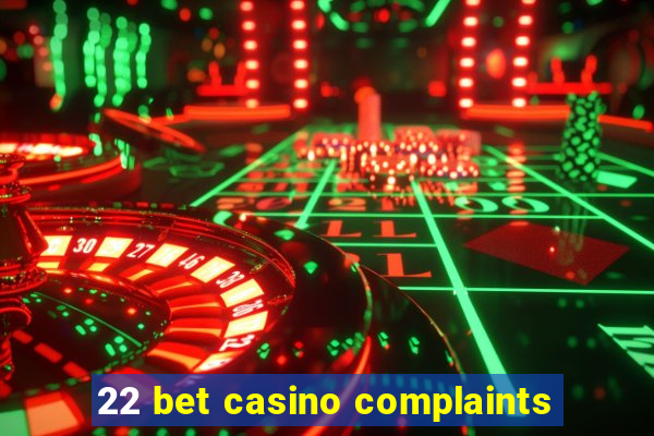 22 bet casino complaints