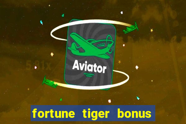 fortune tiger bonus sem deposito