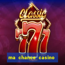 ma chance casino 10 €