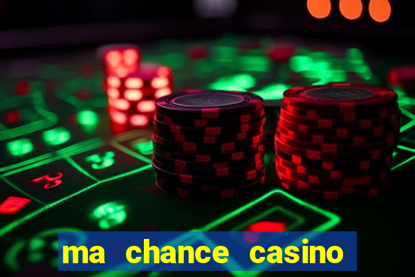 ma chance casino 10 €