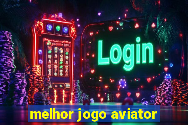 melhor jogo aviator