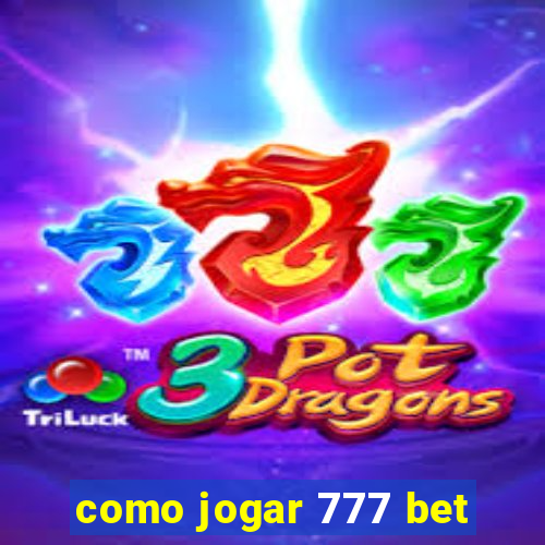 como jogar 777 bet