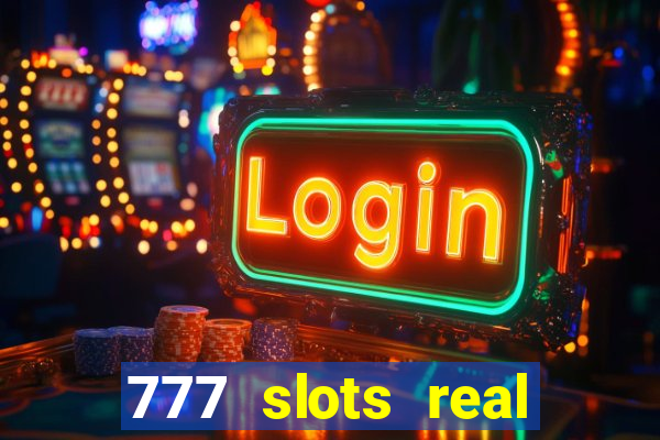 777 slots real casino online