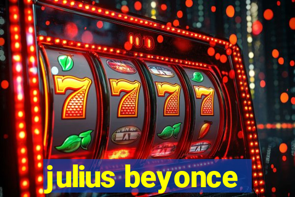 julius beyonce