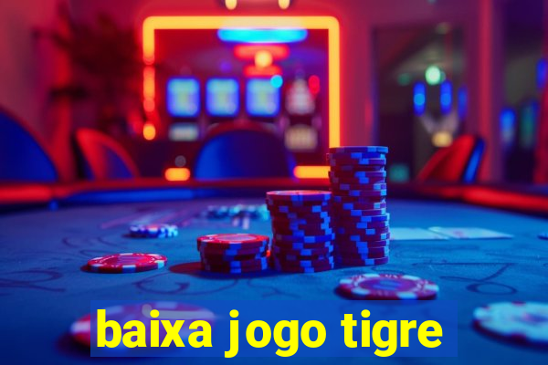 baixa jogo tigre