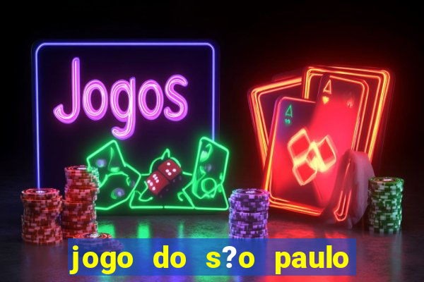 jogo do s?o paulo hoje vai passar onde