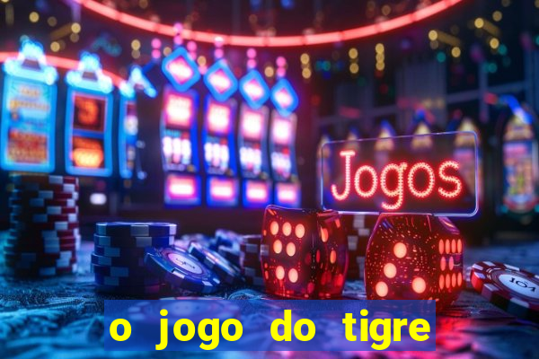 o jogo do tigre realmente paga