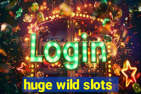 huge wild slots