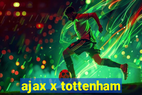 ajax x tottenham