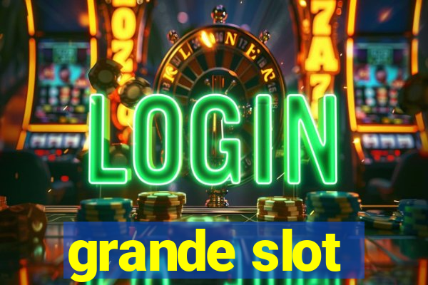 grande slot