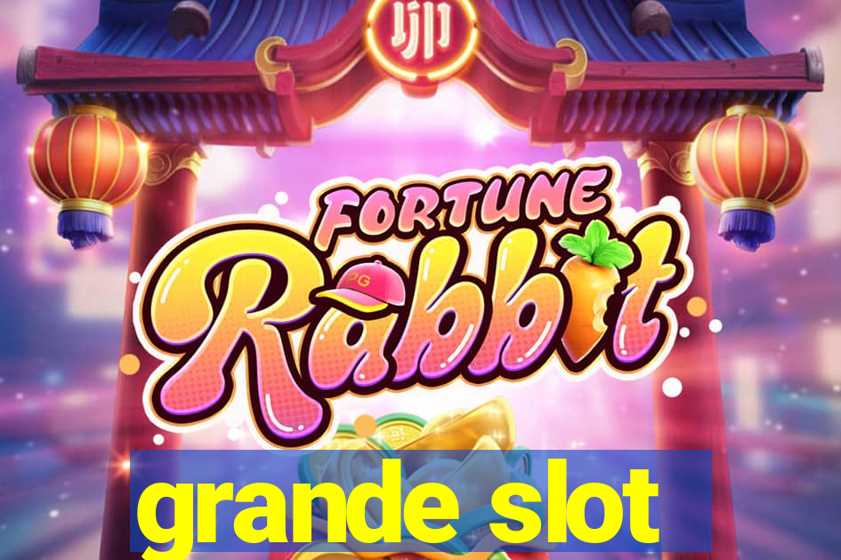 grande slot