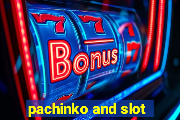 pachinko and slot