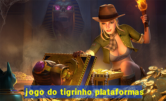 jogo do tigrinho plataformas