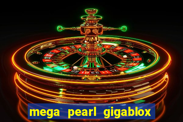 mega pearl gigablox slot free