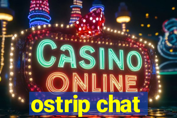 ostrip chat