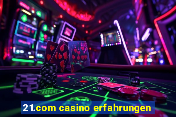 21.com casino erfahrungen