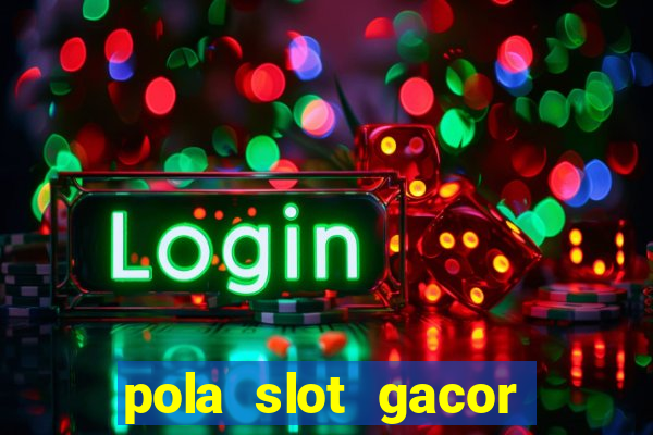 pola slot gacor hari ini