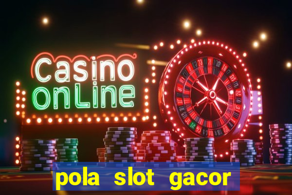 pola slot gacor hari ini