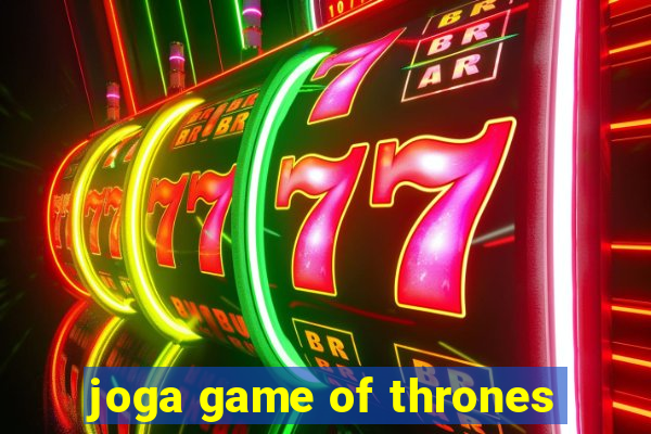 joga game of thrones