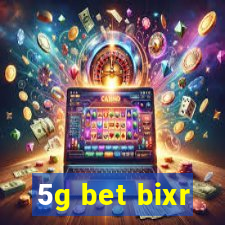 5g bet bixr