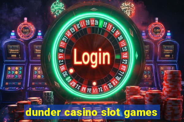 dunder casino slot games