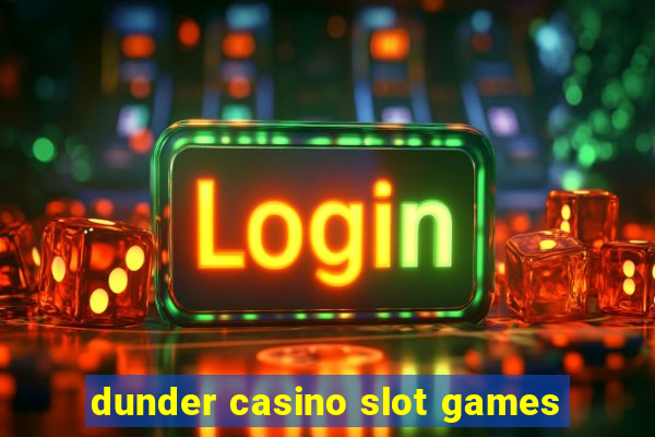 dunder casino slot games